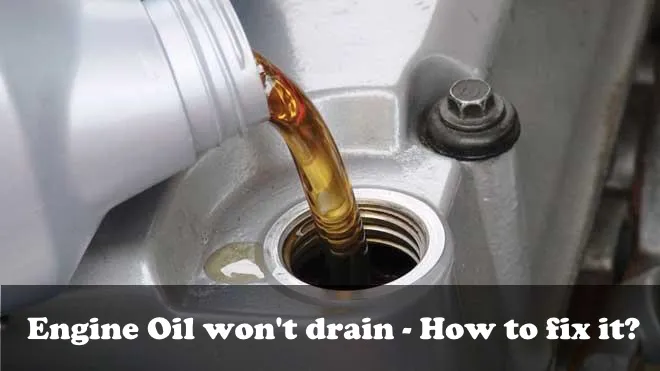 Engine Oil won’t drain – How to fix it?